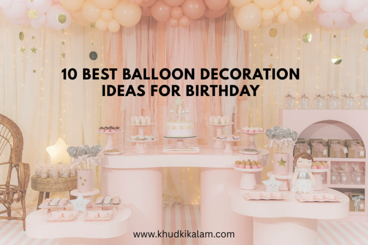 10 Best Balloon Decoration Ideas for Birthday